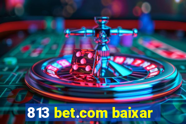 813 bet.com baixar